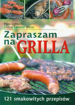 Zapraszam na grilla! 121 smakowitych przepisów