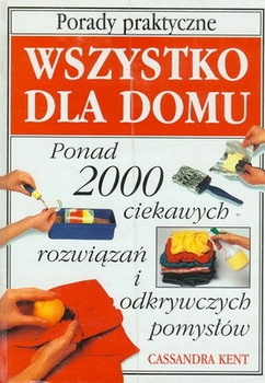 Wszystko dla domu. Porady praktyczne Cassandra Kent