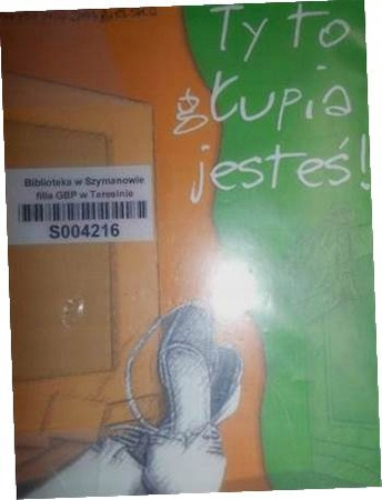 Ty to głupia jesteś!