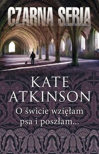 O świcie wziełam psa i poszłam Kate Atkinson