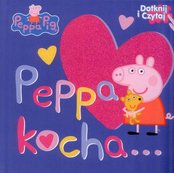 Świnka Peppa Dotknij i czytaj Peppa kocha... Praca zbiorowa