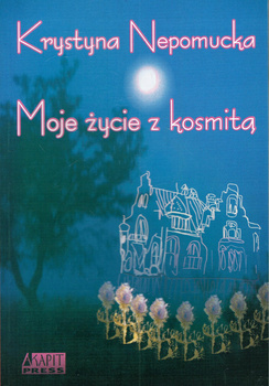 Moje życie z kosmitą Krystyna Nepomucka