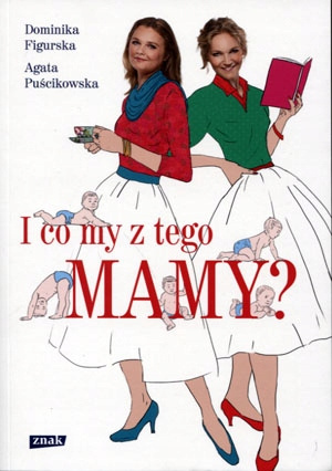I co my z tego mamy? Agata Puścikowska, Dominika Figurska