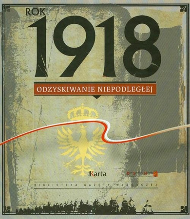 Rok 1918 Odzyskiwanie Niepodległej Praca zbiorowa