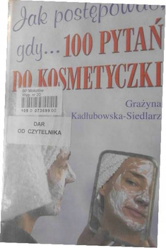 Jak postępować, gdy... 100 pytań do kosmetyczki Grażyna