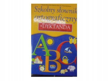 Szkolny słownik ortograficzny + dyktanda