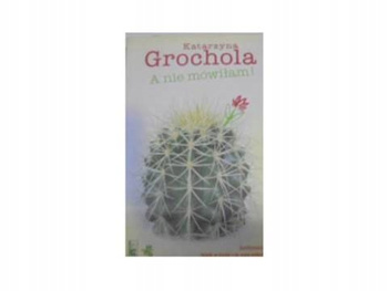 A nie mówiłam! Katarzyna Grochola