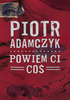 Powiem ci coś Piotr Adamczyk
