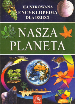 Encyklopedia dla dzieci: Nasza Planeta Iwona Zając, Maria Kozyra