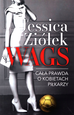 WAGS. Cała prawda o kobietach piłkarzy