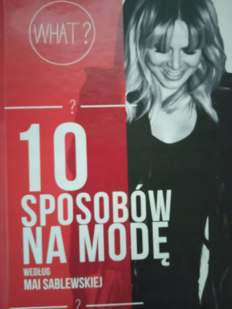 10 sposobów na modę według Mai Sablewskiej Maja Sablewska