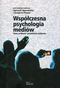 Współczesna psychologia mediów Ogonowska Agnieszka, Ptaszek Grzegorz