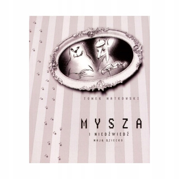 KSIĄŻKA MYSZA I NIEDŹWIEĆ MAJĄ DZIECKO TOMEK MATKOWSKI