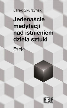 Jedenaście Medytacji Nad Istnieniem Dzieła Sztuki Skurzyński Jarek
