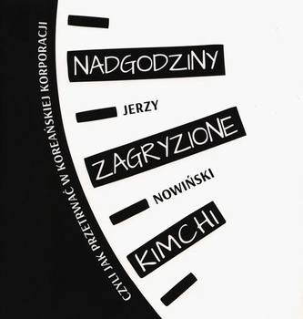 Nadgodziny zagryzione kimchi, czyli jak przetrwać w koreańskiej korporacji