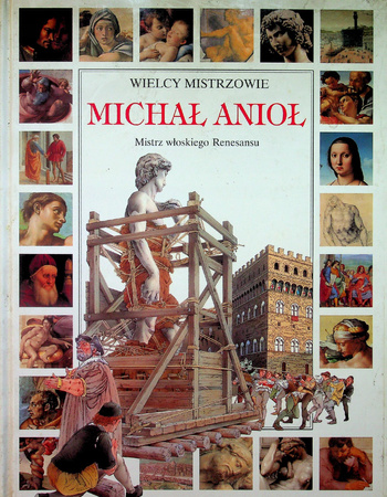 Wielcy mistrzowie Michał Anioł Praca zbiorowa