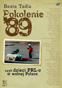 Pokolenie ' 89 czyli dzieci PRL-u w wolnej Polsce B. Tadla