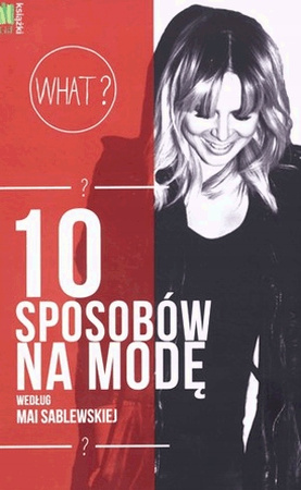 10 sposobów na modę według Mai Sablewskiej Maja Sablewska