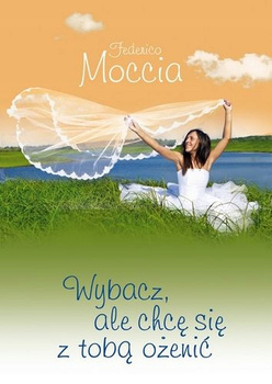 Wybacz, ale chcę się z tobą ożenić Federico Moccia
