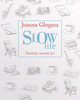Slow Life Zwolnij i zacznij żyć Joanna Glogaza