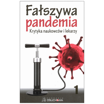 Fałszywa pandemia. Krytyka naukowców i lekarzy. Tom 1 Praca zbiorowa