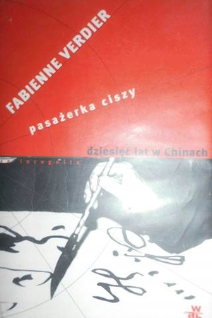 Pasażerka ciszy dziesięć lat w chinach - fabienne verdier Praca zbiorowa