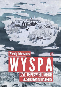 Wyspa czyli usprawiedliwienie bezsensownych podróży Wasilij Gołowanow