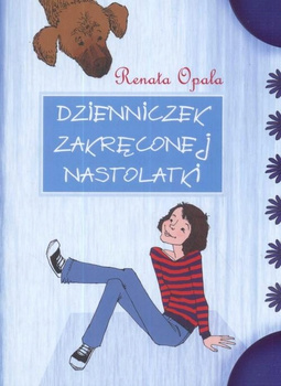 Dzienniczek zakręconej nastolatki Część 1 Renata Opala