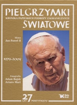 Pielgrzymki światowe. Kronika papieskich podróży zagranicznych Adam Bujak,