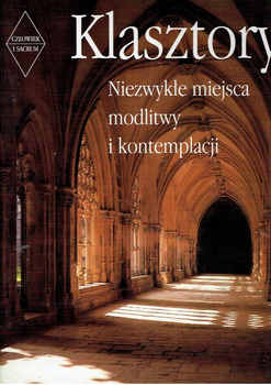 Klasztory Niezwykłe miejsca modlitwy i kontemplacji Praca zbiorowa