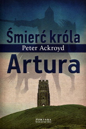 KSIĄŻKA ŚMIERĆ KRÓLA ARTURA PETER ACKROYD