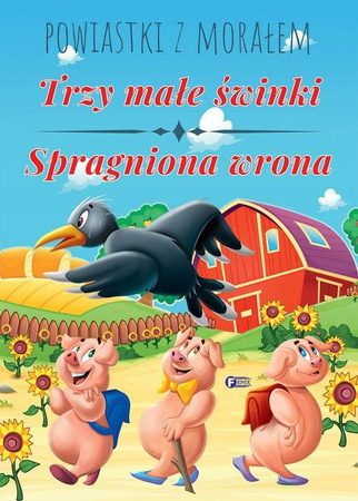 Powiastki z morałem Trzy małe świnki Spragniona wrona Praca zbiorowa