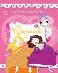 Bajki na dobranoc. Księżniczki Praca zbiorowa