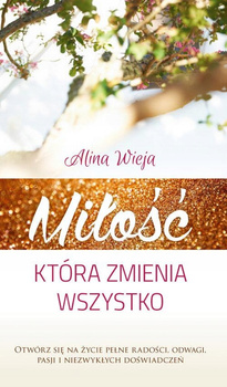 Miłość, która zmienia wszystko Alina Wieja
