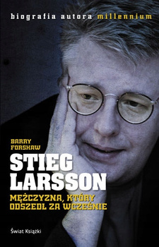 Stieg Larsson. Mężczyzna, który odszedł za wcześnie Barry Forshaw