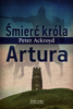 KSIĄŻKA ŚMIERĆ KRÓLA ARTURA PETER ACKROYD