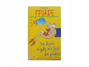 Na życie nigdy nie jest za póżno Katie Fforde