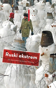 Ruski ekstrem. Jak nauczyłem się kochać Moskwę