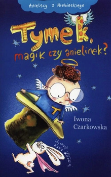 Tymek, magik czy anielinek. Tom 2 Iwona Czarkowska