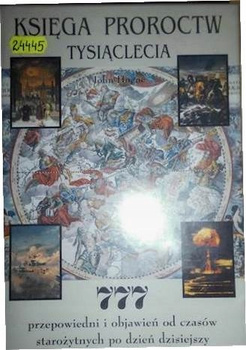 Księga proroctw tysiąclecia: 777 przepowiedni i objawień od czasów