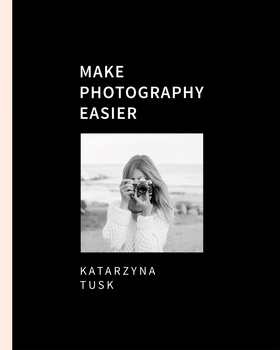Make photography easier Katarzyna Tusk