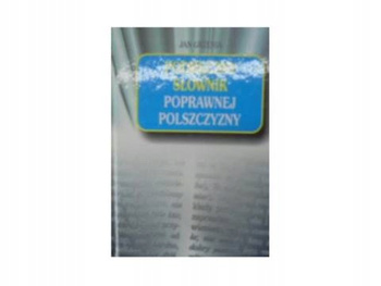 Podręczny słownik poprawnej polszczyzny J. Grzenia