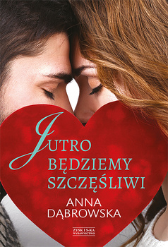 Jutro będziemy szczęśliwi Anna Dąbrowska