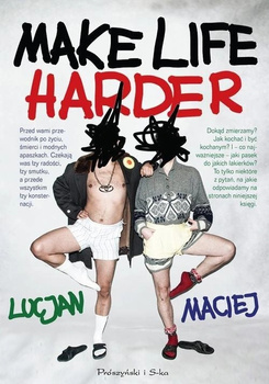 Make Life Harder Lucjan, Maciej