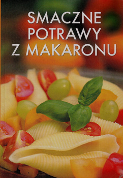 Smaczne potrawy z makaronu Praca zbiorowa