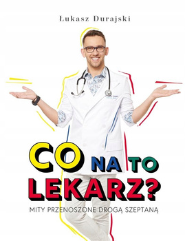 Co na to lekarz? Łukasz Durajski