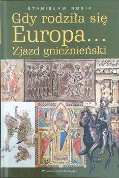 Gdy rodziła się Europa. Zjazd gnieźnieński Stanisław Rosik