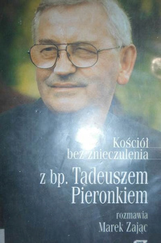 Kościół Bez Znieczulenia. Rozmowa z bp. Tadeuszem Pieronkiem