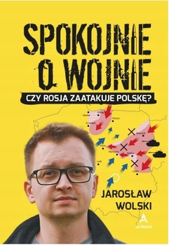 Spokojnie o wojnie Jarosław Wolski