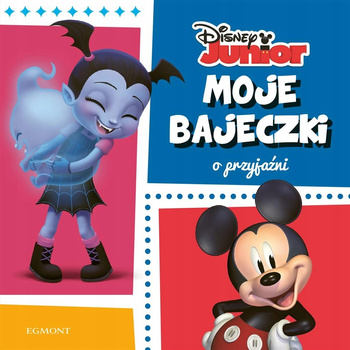 Disney Junior Moje bajeczki o przyjaźni Praca zbiorowa